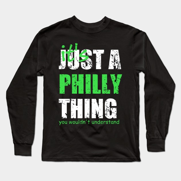 It's Just A Philly Thing! You wouldn't understand Long Sleeve T-Shirt by Traditional-pct